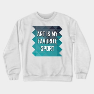 Art is My Favorite Sport Crewneck Sweatshirt